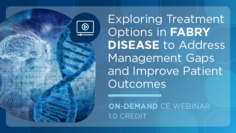 Exploring Treatment Options in Fabry Disease to Address Management Gaps and Improve Patient Outcomes