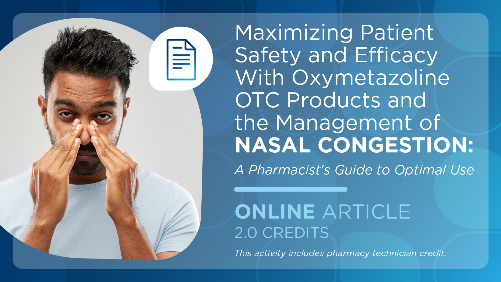 Maximizing Patient Safety and Efficacy With Oxymetazoline OTC Products and the Management of Nasal Congestion: A Pharmacist's Guide to Optimal Use (Pharmacy Technician Credit)