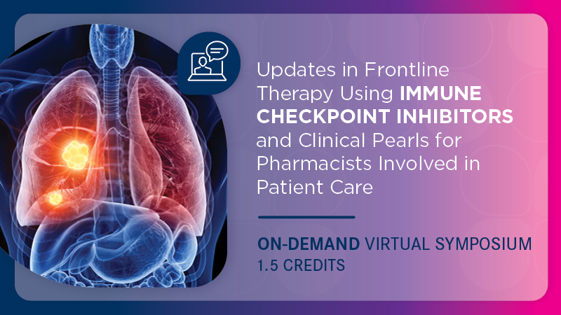 Updates in Frontline Therapy Using Immune Checkpoint Inhibitors and Clinical Pearls for Pharmacists Involved in Patient Care