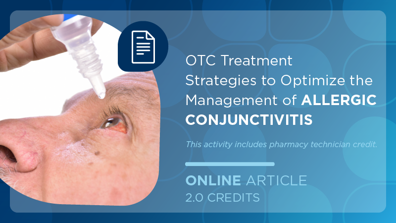 OTC Treatment Strategies to Optimize the Management of Allergic Conjunctivitis (Pharmacy Technician Credit)