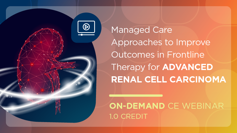 Managed Care Approaches to Improve Outcomes in Frontline Therapy for Advanced Renal Cell Carcinoma
