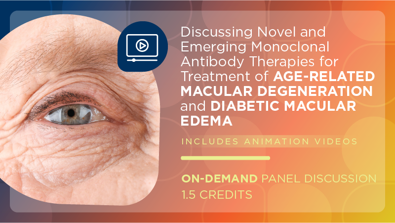 Discussing Novel and Emerging Monoclonal Antibody Therapies for Treatment of Age-Related Macular Degeneration and Diabetic Macular Edema
