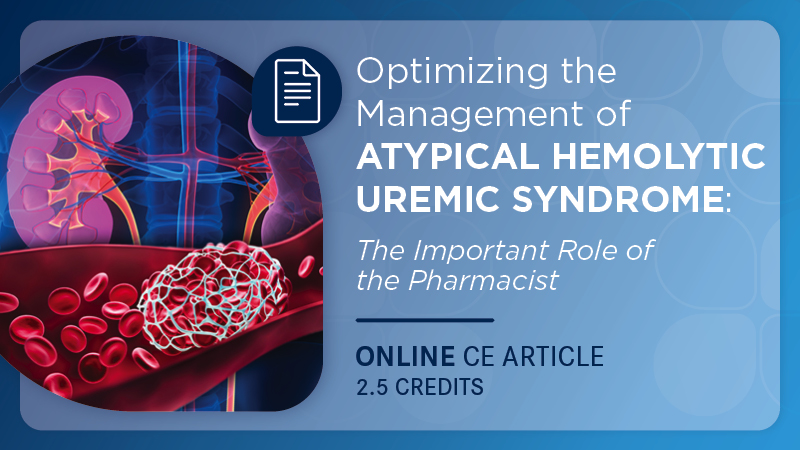 Optimizing the Management of Atypical Hemolytic Uremic Syndrome: The Important Role of the Pharmacist