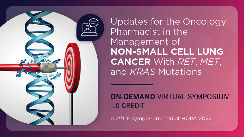 Updates for the Oncology Pharmacist in the Management of Non−Small Cell Lung Cancer With RET, MET, and KRAS Mutations