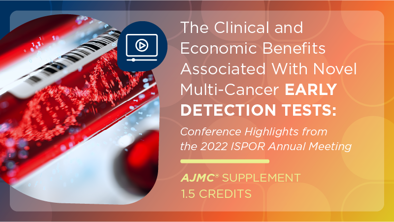The Clinical and Economic Benefits Associated With Novel Multi-Cancer Early Detection Tests: Conference Highlights from the 2022 ISPOR Annual Meeting