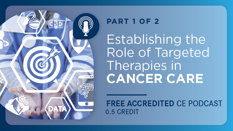 Establishing the Role of Targeted Therapies in Cancer Care