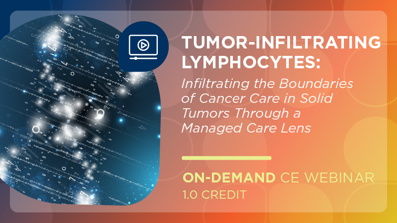 Tumor-Infiltrating Lymphocytes: Infiltrating the Boundaries of Cancer Care in Solid Tumors Through a Managed Care Lens