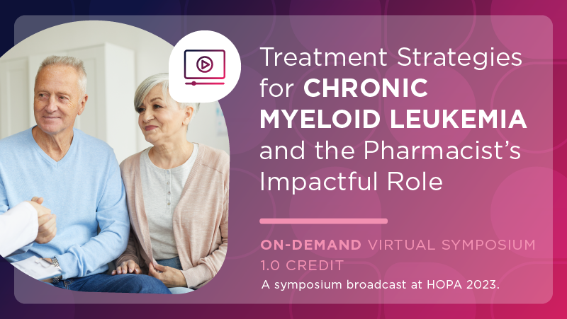 Treatment Strategies for Chronic Myeloid Leukemia and the Pharmacist’s Impactful Role