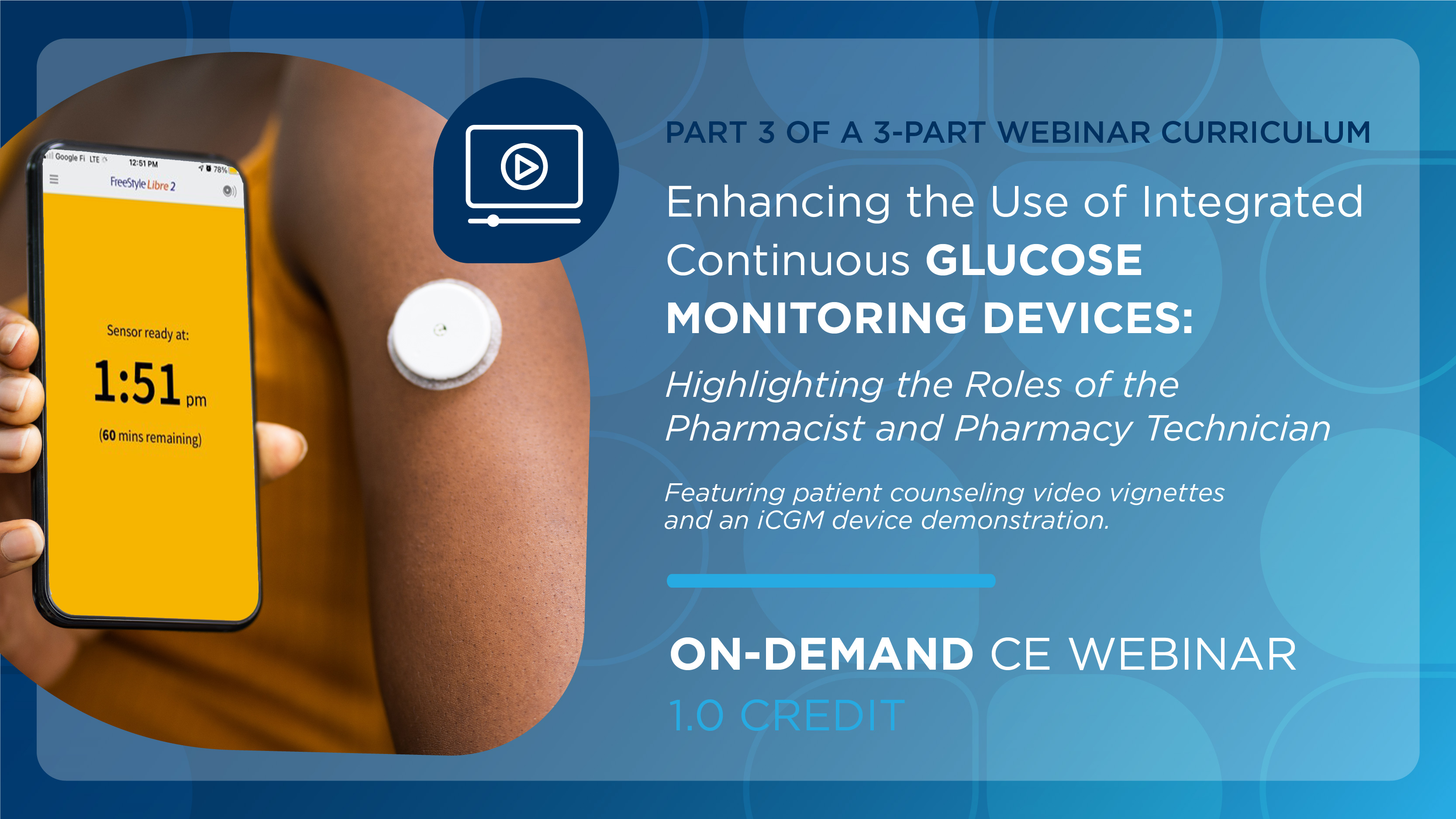 Enhancing the Use of Integrated Continuous Glucose Monitoring Devices: Highlighting the Roles of the Pharmacist and Pharmacy Technician (Pharmacist Credit)