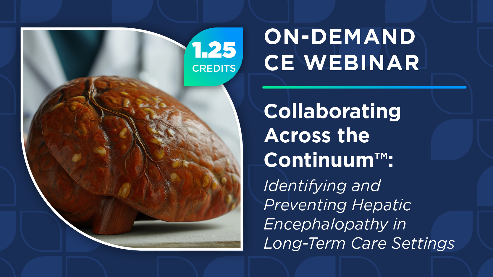 Collaborating Across the Continuum™: Identifying and Preventing Hepatic Encephalopathy in Long-Term Care Settings
