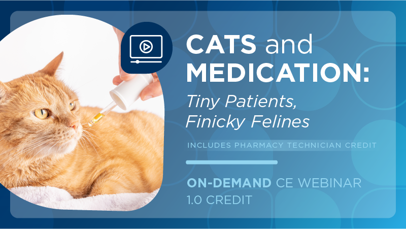 Cats and Medication: Tiny Patients, Finicky Felines (Pharmacy Technician Credit)