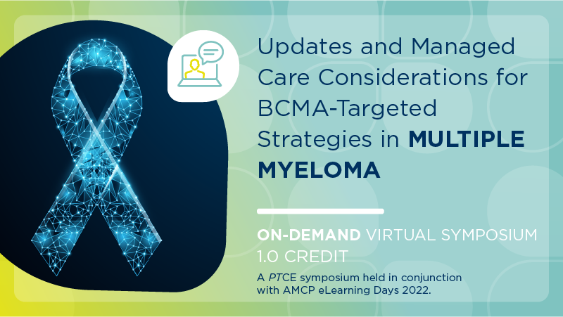 Updates and Managed Care Considerations for BCMA-Targeted Strategies in Multiple Myeloma