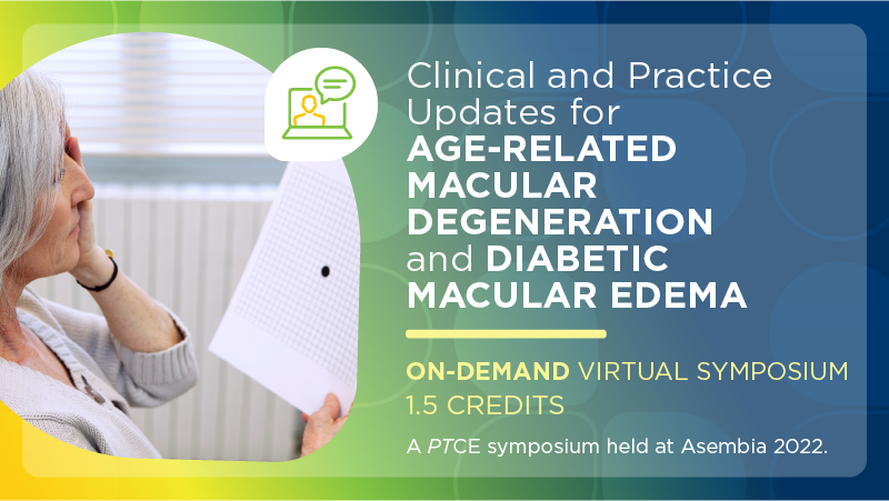 Clinical and Practice Updates for Age-Related Macular Degeneration and Diabetic Macular Edema