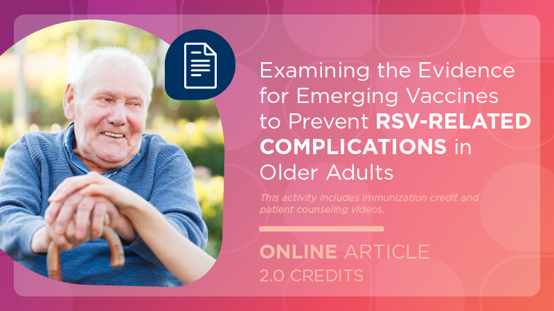Examining the Evidence for Emerging Vaccines to Prevent RSV-Related Complications in Older Adults