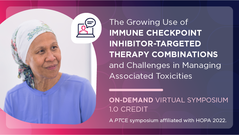 The Growing Use of Immune Checkpoint Inhibitor-Targeted Therapy Combinations and Challenges in Managing Associated Toxicities
