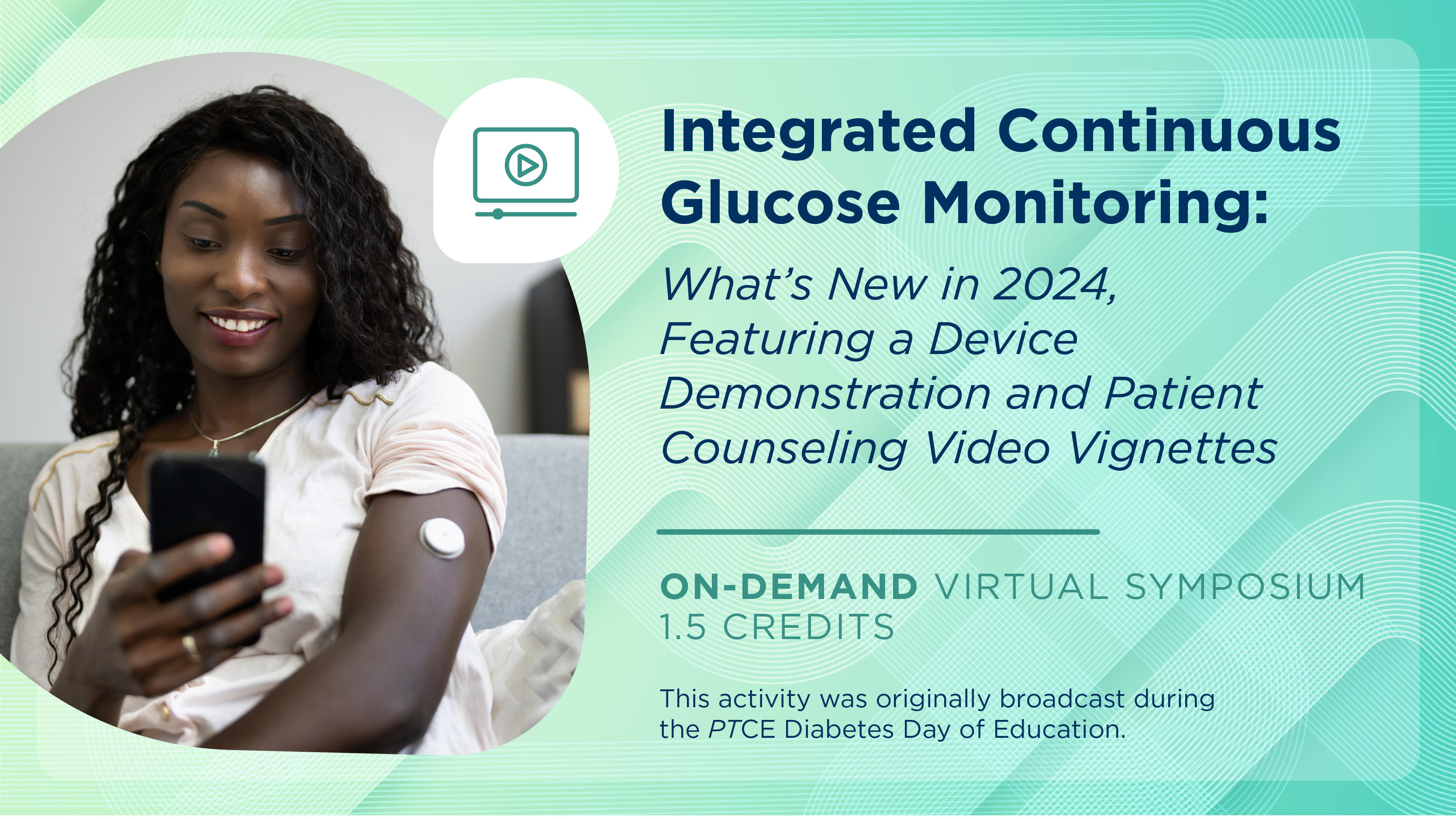 Integrated Continuous Glucose Monitoring: What’s New in 2024, Featuring a Device Demonstration and Patient Counseling Video Vignettes (Pharmacy Technician Credit)