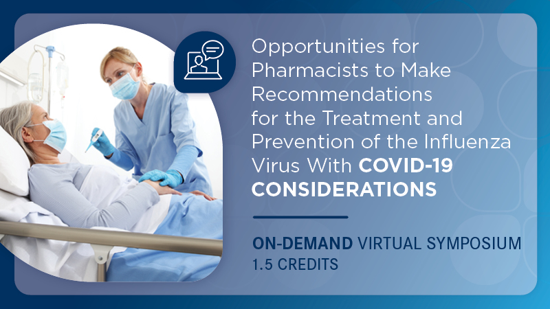 Opportunities for Pharmacists to Make Recommendations for the Treatment and Prevention of the Influenza Virus With COVID-19 Considerations