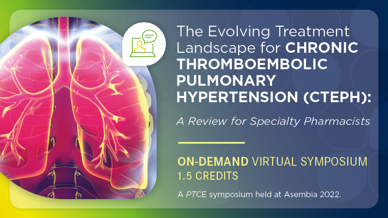 The Evolving Treatment Landscape for Chronic Thromboembolic Pulmonary Hypertension (CTEPH): A Review for Specialty Pharmacists