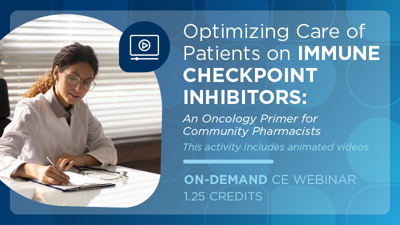 Optimizing Care of Patients on Immune Checkpoint Inhibitors: An Oncology Primer for Community Pharmacists