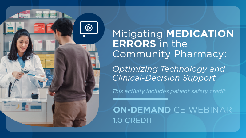 Mitigating Medication Errors in the Community Pharmacy: Optimizing Technology and Clinical-decision Support