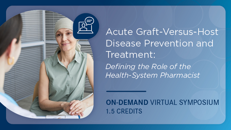 Acute Graft-Versus-Host Disease Prevention and Treatment: Defining the Role of the Health-System Pharmacist