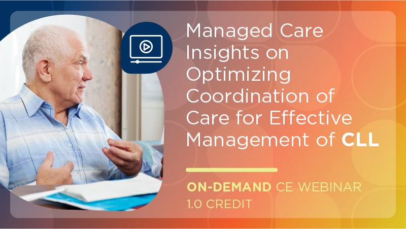 Managed Care Insights on Optimizing Coordination of Care for Effective Management of CLL