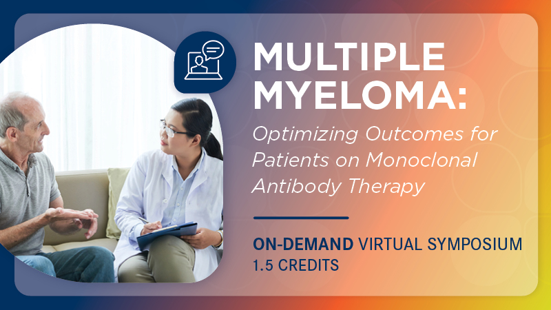 Multiple Myeloma: Optimizing Outcomes for Patients on Monoclonal Antibody Therapy