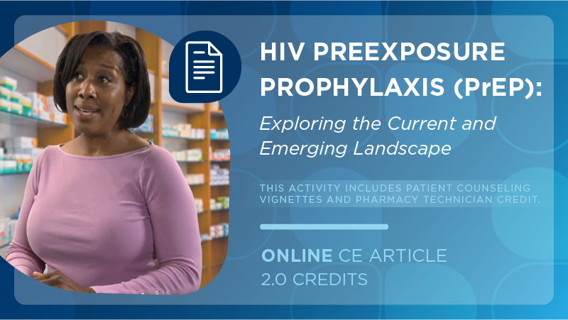 HIV Preexposure Prophylaxis (PrEP): Exploring the Current and Emerging Landscape (Pharmacy Technician Credit)