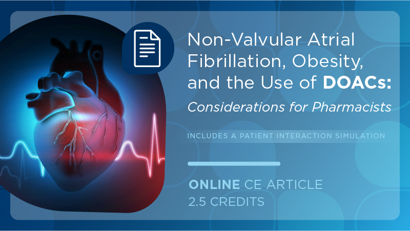 Non-Valvular Atrial Fibrillation, Obesity, and the Use of DOACs: Considerations for Pharmacists