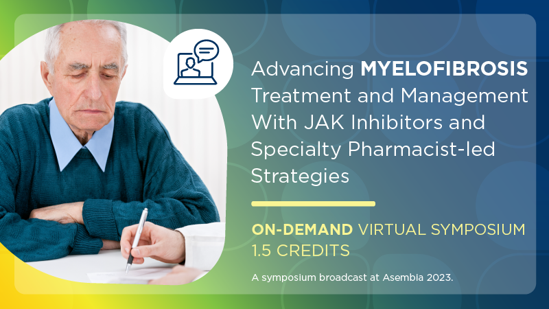 Advancing Myelofibrosis Treatment and Management With JAK Inhibitors and Specialty Pharmacist-led Strategies