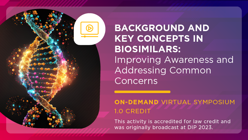 Background and Key Concepts in Biosimilars: Improving Awareness and Addressing Common Concerns