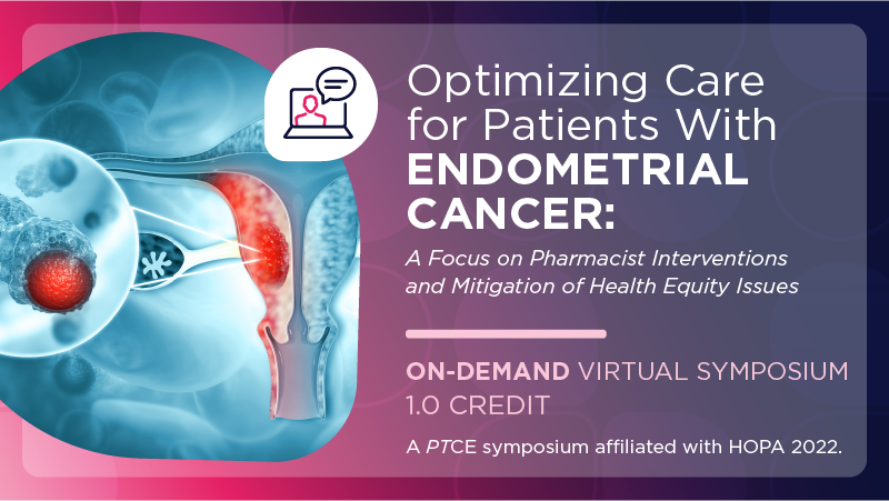Optimizing Care for Patients With Endometrial Cancer: A Focus on Pharmacist Interventions and Mitigation of Health Equity Issues