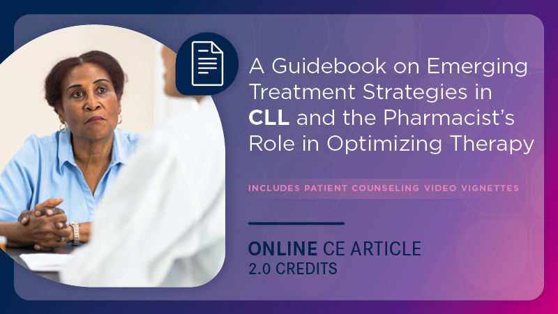 A Guidebook on Emerging Treatment Strategies in CLL and the Pharmacist’s Role in Optimizing Therapy