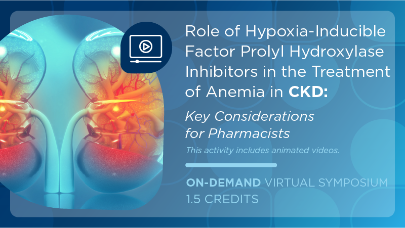 Role of Hypoxia-Inducible Factor Prolyl Hydroxylase Inhibitors in the Treatment of Anemia in CKD: Key Considerations for Pharmacists