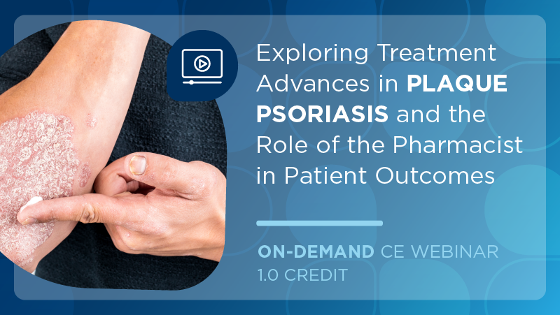 Exploring Treatment Advances in Plaque Psoriasis and the Role of the Pharmacist in Patient Outcomes