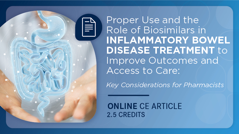 Proper Use and the Role of Biosimilars in Inflammatory Bowel Disease Treatment to Improve Outcomes and Access to Care: Key Considerations for Pharmacists