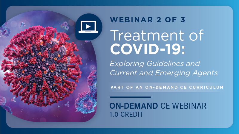 Treatment of COVID-19: Exploring Guidelines and Current and Emerging Agents