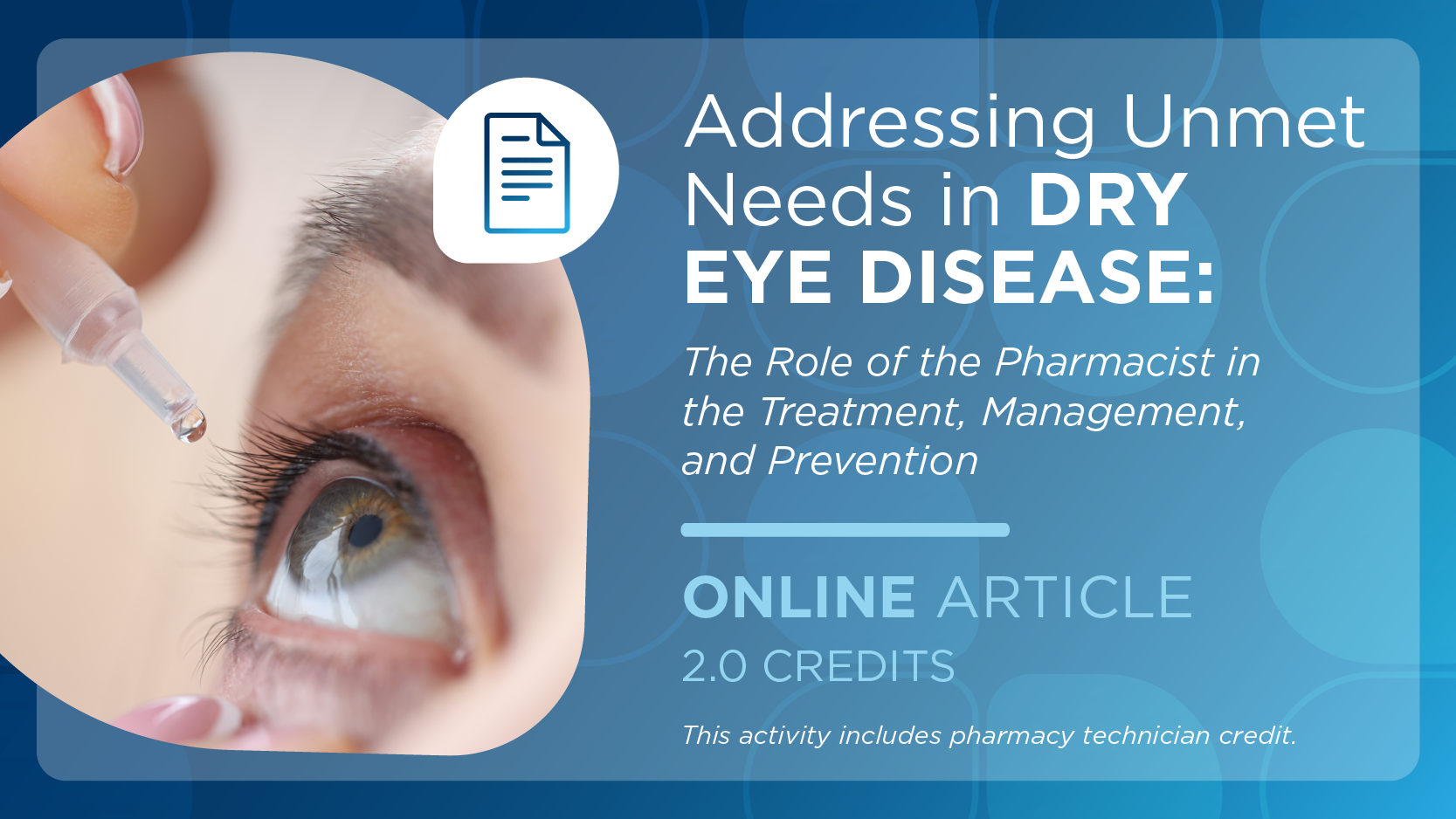Addressing Unmet Needs in Dry Eye Disease: The Role of the Pharmacist in the Treatment, Management, and Prevention (Pharmacist Credit)