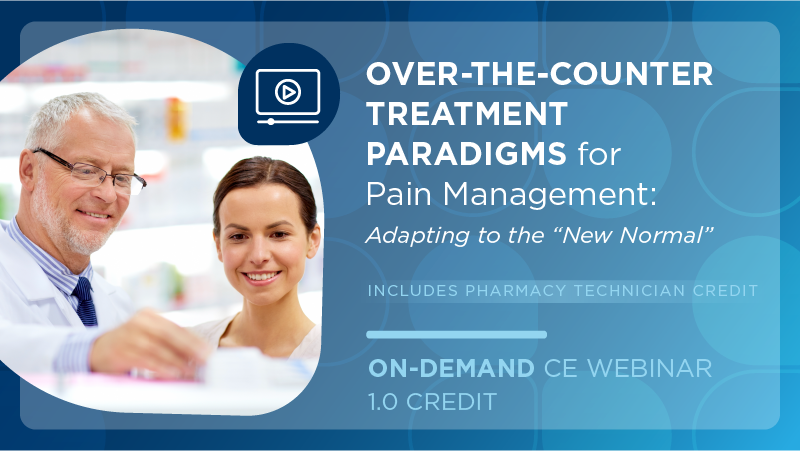 Over-the-Counter Treatment Paradigms for Pain Management: Adapting to the “New Normal” (Technician Credit)