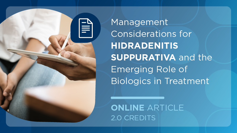 Management Considerations for Hidradenitis Suppurativa and the Emerging Role of Biologics in Treatment