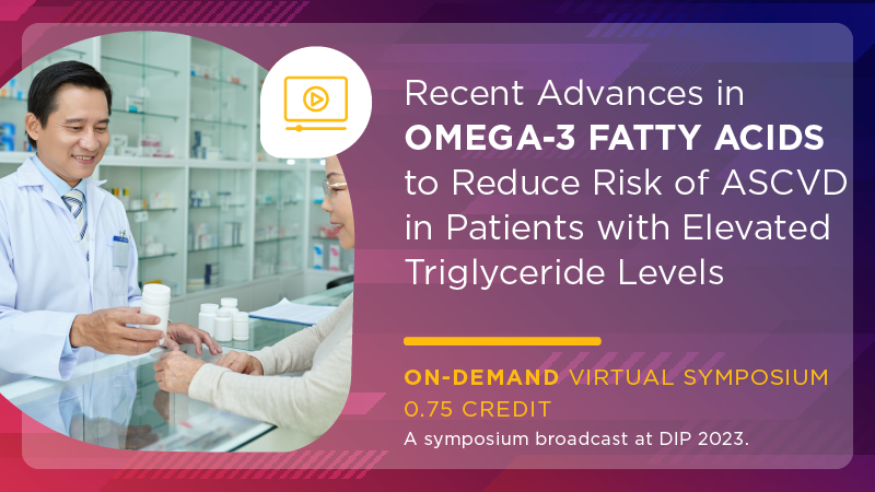 Recent Advances in Omega-3 Fatty Acids to Reduce Risk of ASCVD in Patients With Elevated Triglyceride Levels