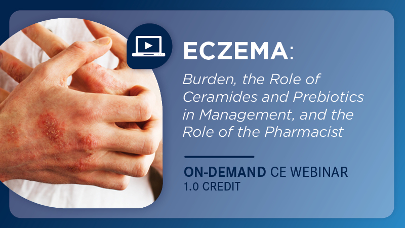 Eczema: Burden, the Role of Ceramides and Prebiotics in Management, and the Role of the Pharmacist (Walmart)