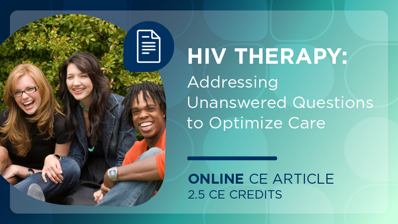 HIV Therapy: Addressing Unanswered Questions to Optimize Care