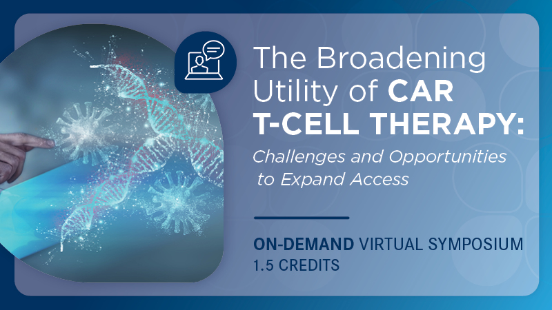 The Broadening Utility of CAR T-Cell Therapy: Challenges and Opportunities to Expand Access