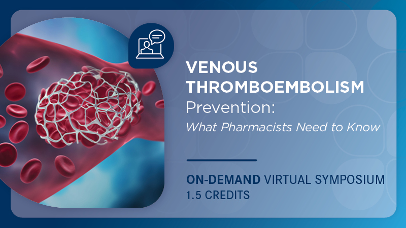 Venous Thromboembolism Prevention: What Pharmacists Need to Know