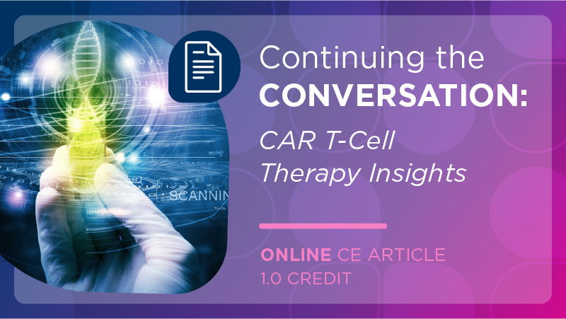 Continuing the Conversation: CAR T-Cell Therapy Insights