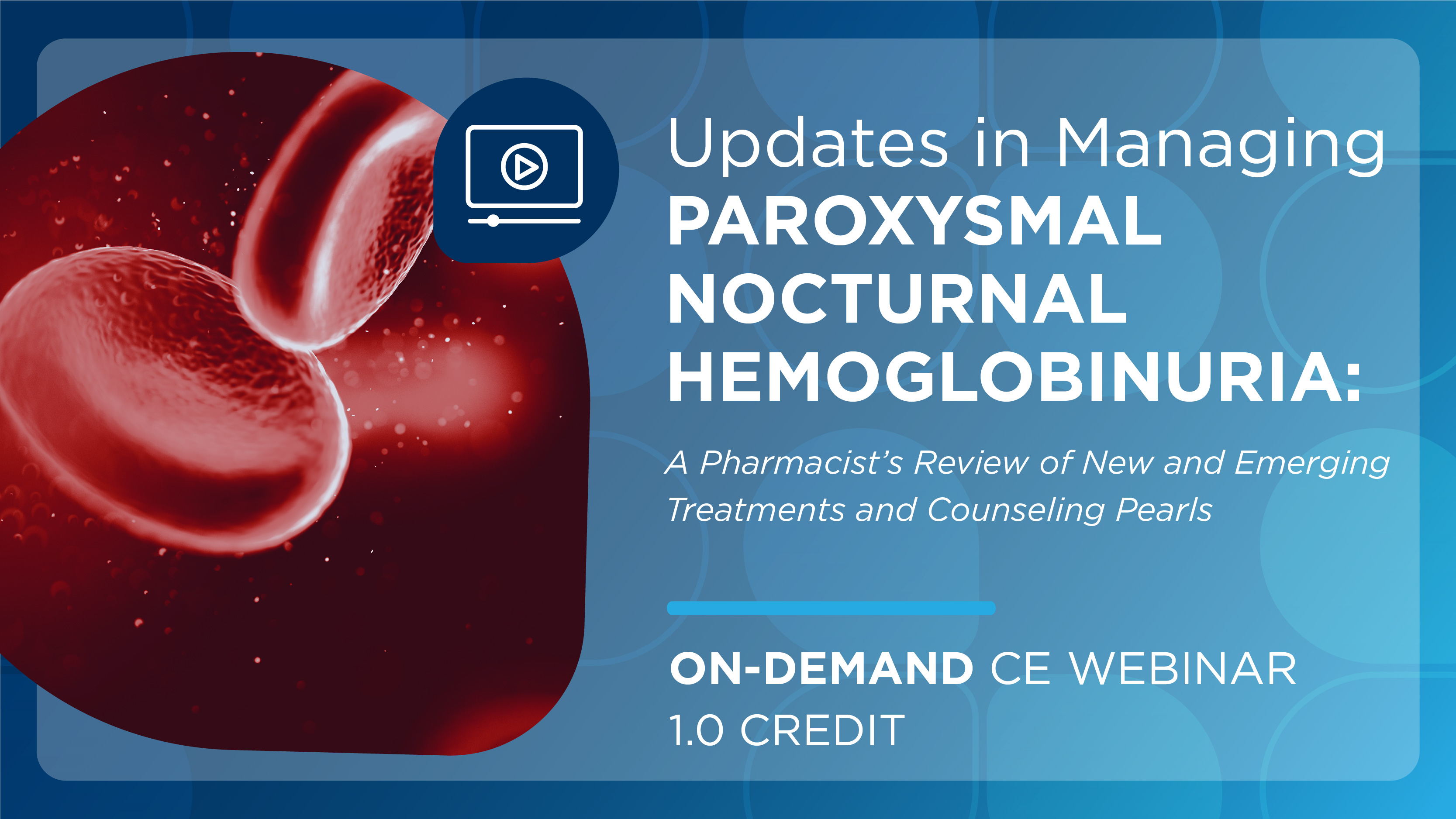 Updates in Managing Paroxysmal Nocturnal Hemoglobinuria: A Pharmacist’s Review of New and Emerging Treatments and Counseling Pearls