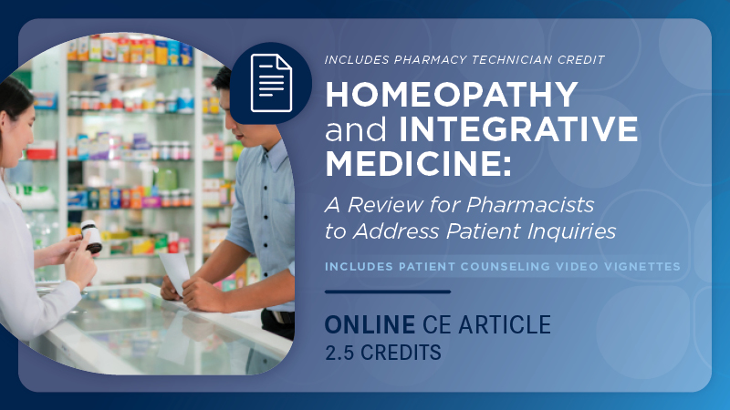 Homeopathy and Integrative Medicine: A Review for Pharmacists to Address Patient Inquiries (Pharmacy Technician)