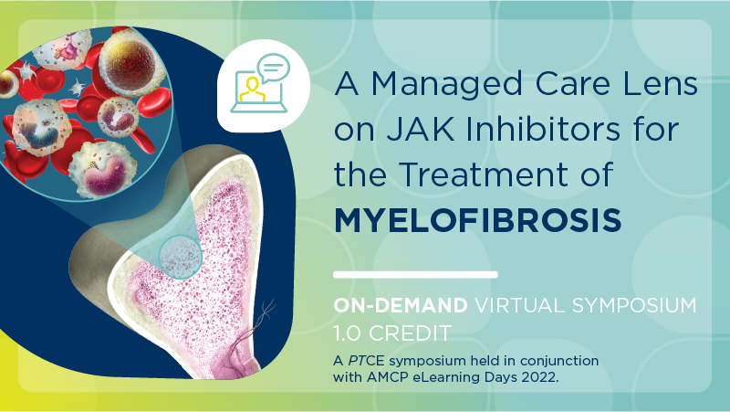 A Managed Care Lens on JAK Inhibitors for the Treatment of Myelofibrosis