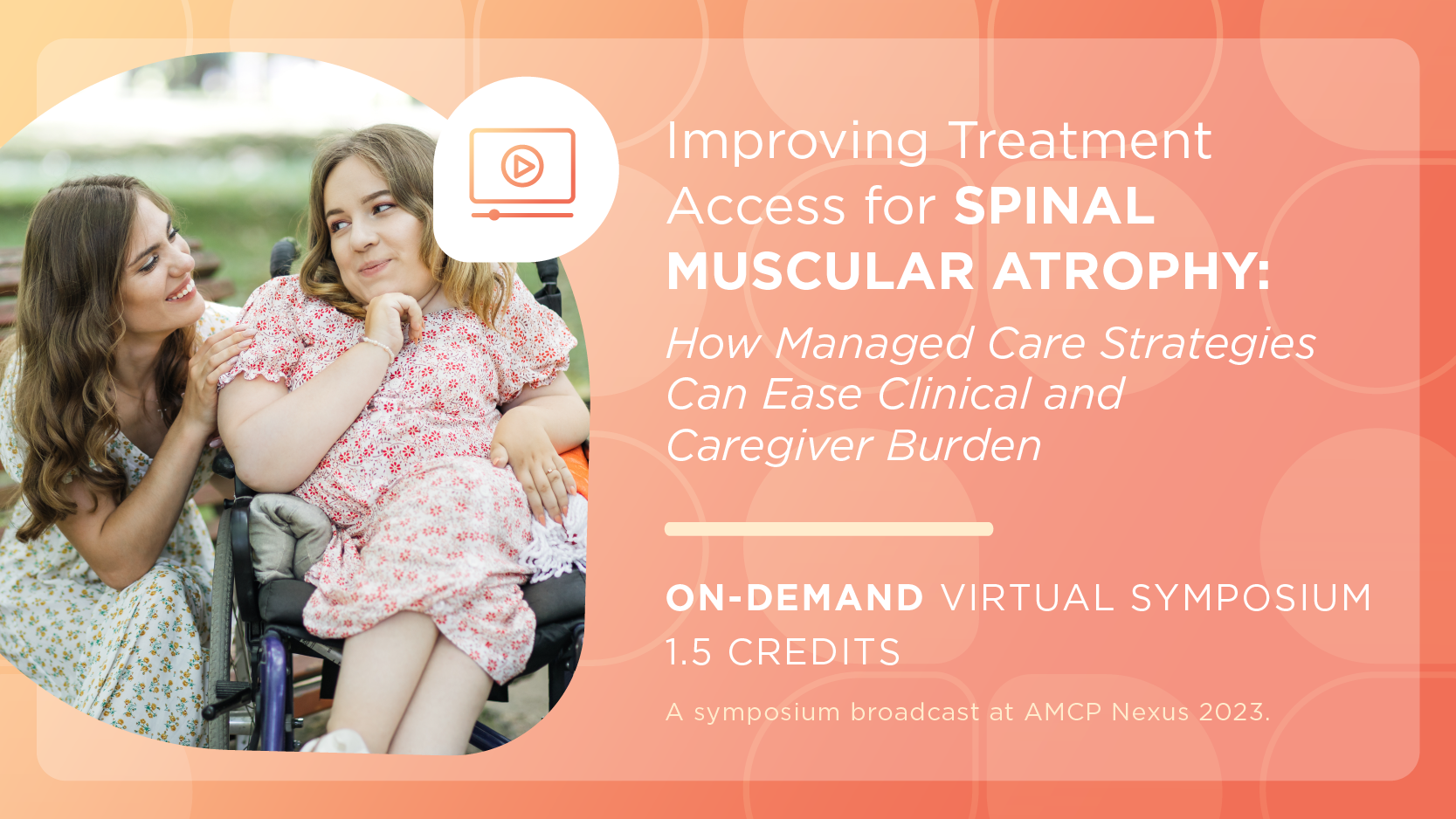 Improving Treatment Access for Spinal Muscular Atrophy: How Managed Care Strategies Can Ease Clinical and Caregiver Burden
